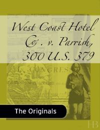 Cover image: West Coast Hotel Co. v. Parrish, 300 U.S. 379