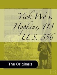 Cover image: Yick Wo v. Hopkins, 118 U.S. 356