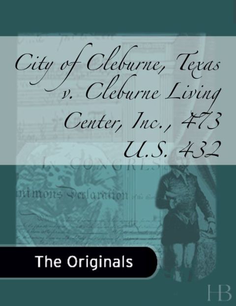 [1825 days] City of Cleburne, Texas v. Cleburne Living Center, Inc., 473 U.S. 432