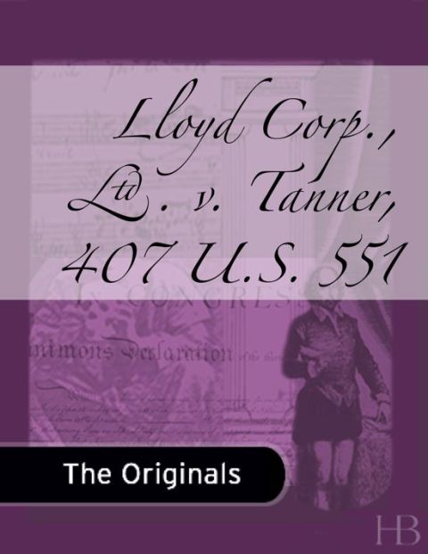[1825 days] Lloyd Corp., Ltd. v. Tanner, 407 U.S. 551
