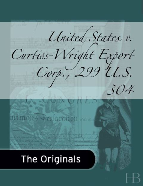 [1825 days] United States v. Curtiss-Wright Export Corp., 299 U.S. 304