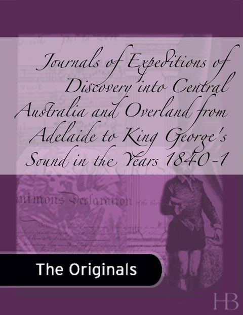 [1825 days] Journals of Expeditions of Discovery into Central Australia and Overland from Adelaide to King George's Sound in the Years 1840-1