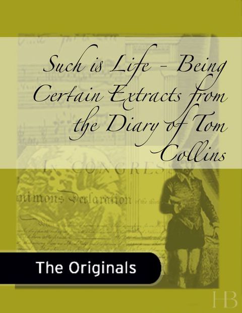 [1825 days] Such Is Life - Being Certain Extracts from the Diary of Tom Collins