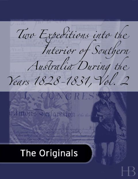 [1825 days] Two Expeditions into the Interior of Southern Australia During the Years 1828-1831, Vol. 2