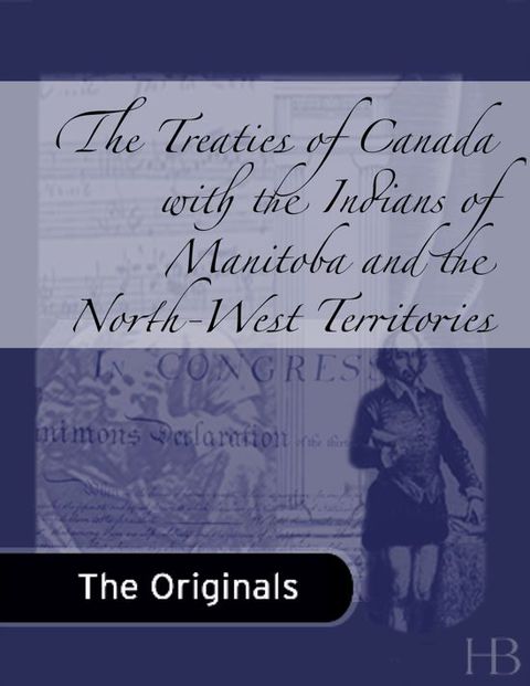 [1825 days] The Treaties of Canada with the Indians of Manitoba and the North-West Territories