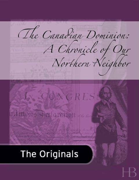 [1825 days] The Canadian Dominion: A Chronicle of Our Northern Neighbor