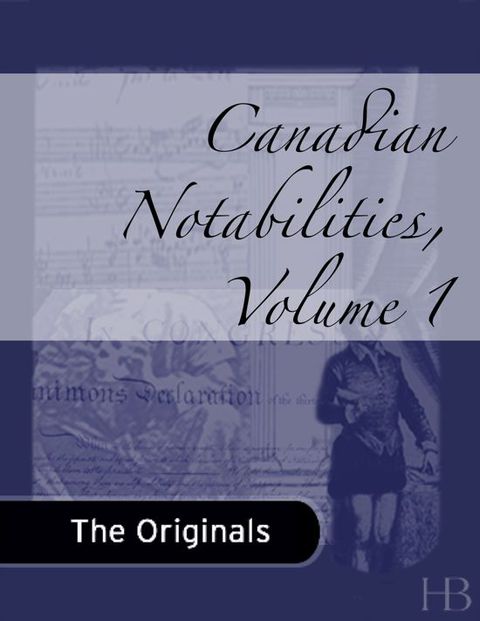 [1825 days] Canadian Notabilities, Volume 1