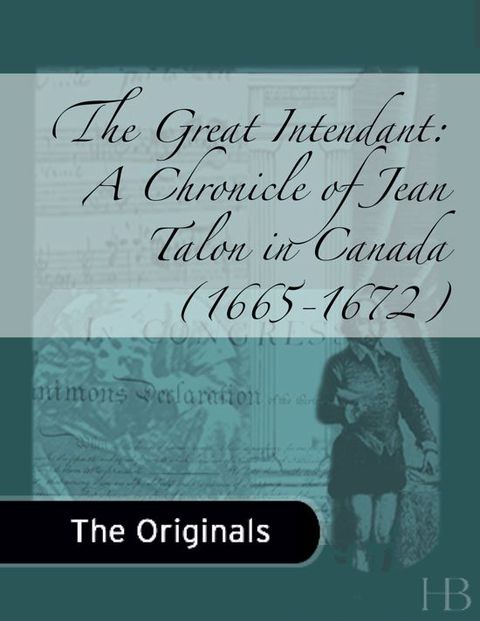 [1825 days] The Great Intendant: A Chronicle of Jean Talon in Canada (1665-1672)