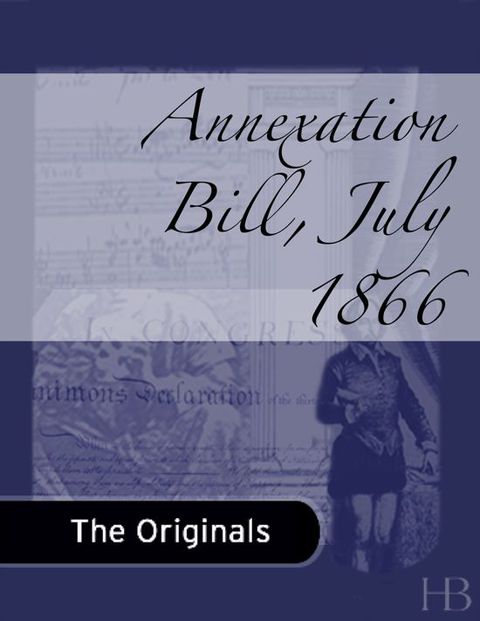 [1825 days] Annexation Bill, July 1866