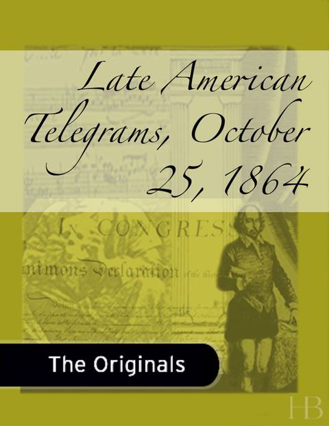 [1825 days] Late American Telegrams, October 25, 1864