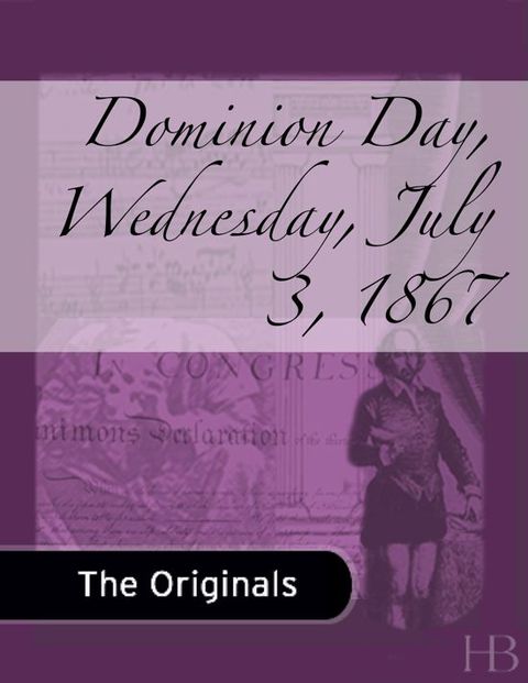 [1825 days] Dominion Day, Wednesday, July 3, 1867