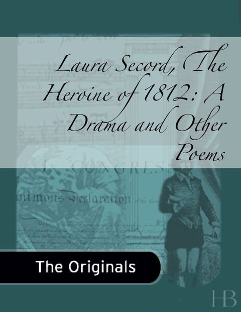 [1825 days] Laura Secord, The Heroine of 1812, A Drama, and Other Poems