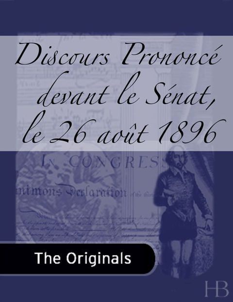 [1825 days] Discours Prononcé devant le Sénat, le 26 août 1896