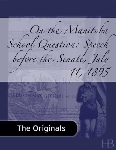 [1825 days] On the Manitoba School Question: Speech before the Senate, July 11, 1895