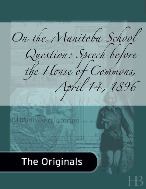 [1825 days] On the Manitoba School Question: Speech before the House of Commons, April 14, 1896