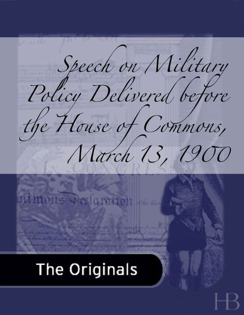 [1825 days] Speech on Military Policy Delivered before the House of Commons, March 13, 1900