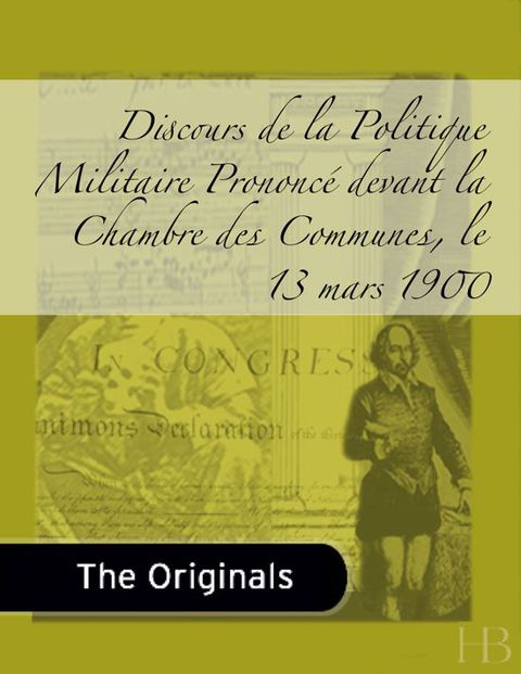 [1825 days] Discours de la Politique Militaire Prononcé devant la Chambre des Communes, le 13 mars 1900