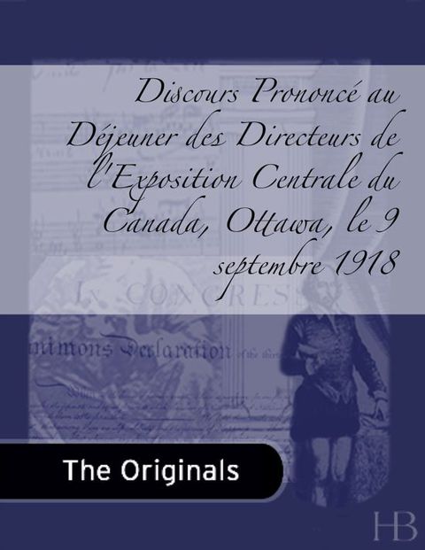 [1825 days] Discours Prononcé au Déjeuner des Directeurs de l'Exposition Centrale du Canada, Ottawa, le 9 septembre 1918