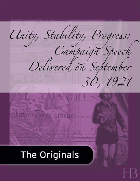 [1825 days] Unity, Stability, Progress: Campaign Speech Delivered on September 30, 1921