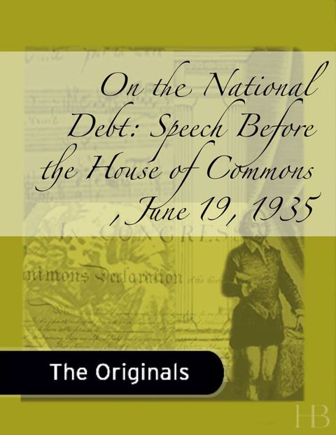 [1825 days] On the National Debt: Speech Before the House of Commons , June 19, 1935
