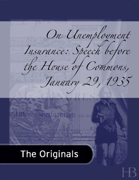 [1825 days] On Unemployment Insurance: Speech before the House of Commons,  January 29, 1935