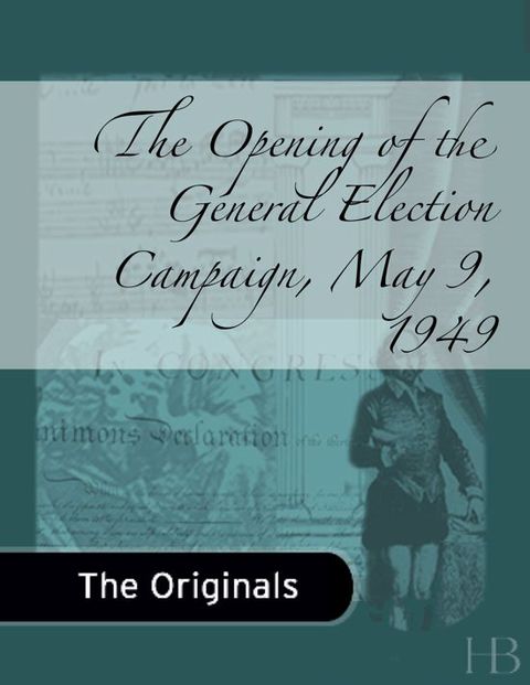 [1825 days] The Opening of the General Election Campaign, May 9, 1949