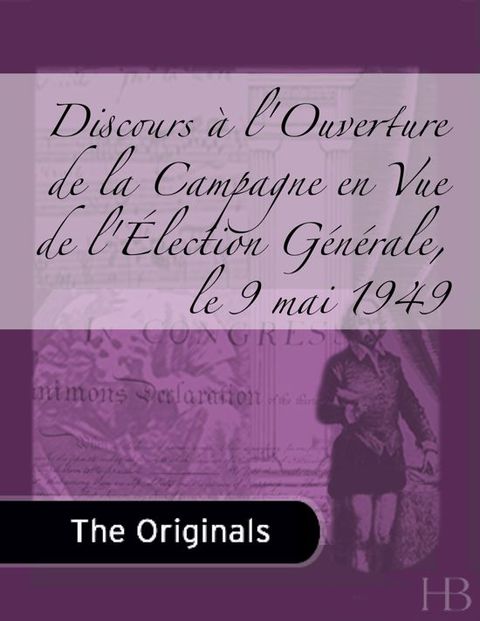 [1825 days] Discours à l'Ouverture de la Campagne en Vue de l'Élection Générale, le 9 mai 1949