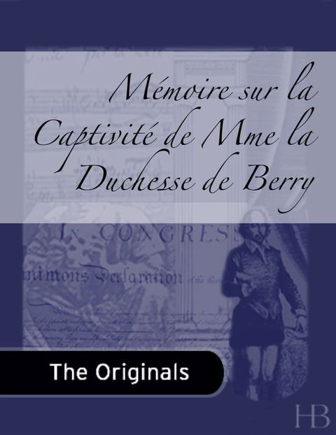 [1825 days] Mémoire sur la Captivité de Mme la Duchesse de Berry