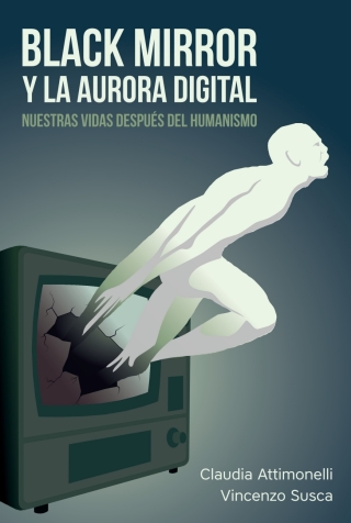 Black Mirror y la aurora : Nuestras vidas después del humanismo